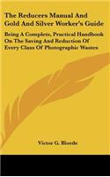 The Reducers Manual And Gold And Silver Worker's Guide