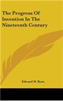 The Progress Of Invention In The Nineteenth Century