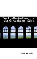 Der Intellektualismus in Der Griechischen Ethik: (English)