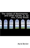 The Violets of Montmartre, and Other Stories, Tr. by Mrs. Carey Brock