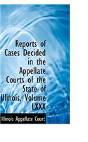 Reports of Cases Decided in the Appellate Courts of the State of Illinois, Volume LXXX: (English)