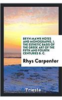 Bryn Mawr Notes and Monographs, I. the Esthetic Basis of the Greek Art of the Fifth and Fourth Centuries B. C.