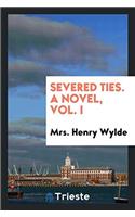 Severed ties. A novel, Vol. I