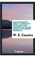 MADAGASCAR OF TODAY: A SKETCH OF THE ISL