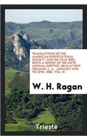 Transactions of the American Horticultural Society, for the Year 1885, Being a Report of the Sixth Annual Meeting, Held at New Orleans, L. A., January 14th to 20th, 1885. Vol. III