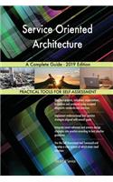 Service Oriented Architecture A Complete Guide - 2019 Edition