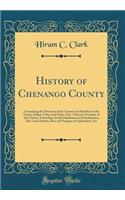 History of Chenango County: Containing the Divisions of the County and Sketches of the Towns; Indian Tribes and Titles; Gov. Clinton's Purchase of the Twenty Townships; Early Inhabitants and Settlements; Also Land Patents, Rise and Progress of Agri