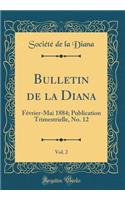 Bulletin de la Diana, Vol. 2: Février-Mai 1884; Publication Trimestrielle, No. 12 (Classic Reprint)