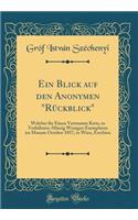 Ein Blick Auf Den Anonymen "rÃ¼ckblick": Welcher FÃ¼r Einen Vertrauten Kreis, in VerhÃ¤ltniss-MÃ¤ssig Wenigen Exemplaren Im Monate October 1857, in Wien, Erschien (Classic Reprint): Welcher FÃ¼r Einen Vertrauten Kreis, in VerhÃ¤ltniss-MÃ¤ssig Wenigen Exemplaren Im Monate October 1857, in Wien, Erschien (Classic Reprint)