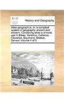 Atlas geographus: or, a compleat system of geography, ancient and modern. Containing what is of most use in Bleau, Verenius, Cellarius, Cluverius, Baudrand, Brietius,(English)