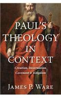 Paul's Theology in Context: Creation, Incarnation, Covenant, and Kingdom