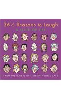 36 1/2 Reasons to Laugh: A Slice of Life