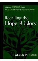 Recalling the Hope of Glory – Biblical Worship from the Garden to the New Creation