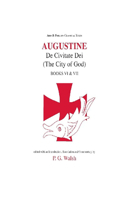 Augustine: de Civitate Dei the City of God Books VI and VII