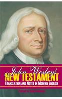 John Wesley's New Testament Translation and Notes in Modern English