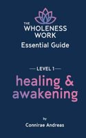 Wholeness Work Essential Guide - Level I: Healing & Awakening