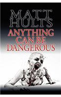 Anything Can Be Dangerous
