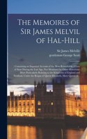 Memoires of Sir James Melvil of Hal-hill