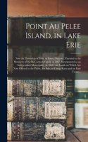 Point Au Pelee Island, in Lake Erie [microform]: Now the Township of Pelle, in Essex, Ontario: Patented to the Members of the McCormick Family in 1867, Incorporated as an Independant Municipality i