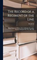 Record of a Regiment of the Line: Being a Regimental History of the 1st Battalion Devonshire Regiment during the Boer War 1899-1902