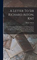 Letter To Sir Richard Aston, Knt