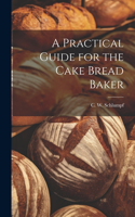 Practical Guide for the Cake Bread Baker
