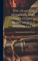 Heart of Miranda, and Other Stories, Being Mostly Winter Tales