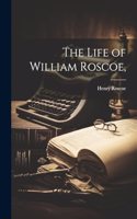 Life of William Roscoe,