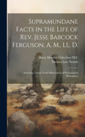 Supramundane Facts in the Life of Rev. Jesse Babcock Ferguson, A. M., LL. D.