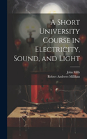 Short University Course in Electricity, Sound, and Light