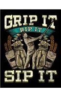 Grip It Rip It Sip It