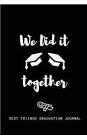 We Did it Together Best Friends Graduation Journal
