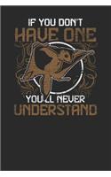 If You Don't Have One You'll Never Understand