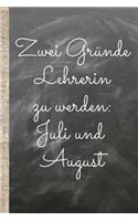 Zwei Gründe Lehrerin zu werden: Das linierte Notizbuch ca. A5 Format. Zwei Gründe Lehrerin zu werden, Juli und August.