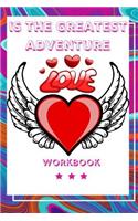 Love Is The Greatest Adventure: Perfect and Interactive Workbook about Love Is the Greatest Adventure Best and Perfect Wedding Gifts Anniversary Gift Workbook Gift for Your Husband