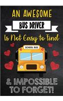 An Awesome Bus Driver Is Not Easy to Find & Impossible to Forget!: Appreciation Gift for Bus Driver - Lined Notebook - Journal - Perfect Gift for Bus Driver