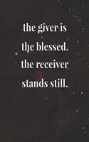 The Giver Is The Blessed! The Receiver Stands Still: Daily Success, Motivation and Everyday Inspiration For Your Best Year Ever, 365 days to more Happiness Motivational Year Long Journal / Daily Notebo