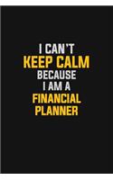 I Can't Keep Calm Because I Am A Financial Planner