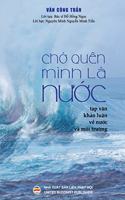 Ch&#7899; quên mình là n&#432;&#7899;c (B&#7843;n in màu): T&#7841;p v&#259;n - Kh&#7843;o lu&#7853;n v&#7873; N&#432;&#7899;c và Môi tr&#432;&#7901;ng