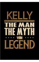 Kelly The Man The Myth The Legend: Kelly Journal 6x9 Notebook Personalized Gift For Male Called Kelly The Man The Myth The Legend