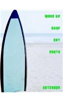 Wake Up Surf Eat Party Notebook