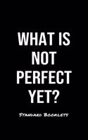 What Is Not Perfect Yet?