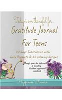 Today I Am Thankful For... Gratitude Journal for Teens 60 Days Interactive with Daily Prompts & 30 Coloring Designs: Enough Space for Daily Writing & Doodling. Teens Happiness Notebook