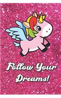 Follow Your Dreams: Motivational Journal with Cute Flying Unicorn Cover and Pink Glitter Effect Background, Large Lined Book for Girls and Boys of All Ages. Great for D