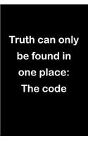 Truth Can Only Be Found in One Place: The Code: Software Programmer Empty Lined Journal - Elegant Programming Prompt Design (Notebook, Diary)