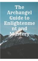 The Archangel Guide to Enlightenment and Mastery