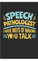 Speech Pathologist I Have Ways Of Making You Talk: Speech Pathology Journal, Blank Paperback Notebook To Write In, SLP Gifts, 150 pages