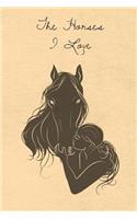 The Horses I Love: Blank Lined Journal Diary Pages, A Composition Notebook and Sketchbook for Horse Riding Girls Who Love Horses, Horse Shows and Love Writing About Ho