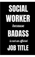 Social Worker Because Badass Is Not An Official Job Title: Funny Jobs Blank Lined Journal Notebook