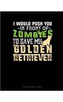 I Would Push You In Front Of Zombies To Save My Golden Retriever: Blank Sheet Music - 12 Staves